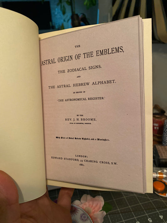 The Astral Origin of the Emblems, The Zodiacal Signs, and The Astral Hebrew Alphabet — Rev. J. H. Broome — 1881