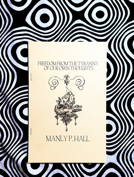 Freedom From the Tyranny of Our Own Thoughts — Manly P. Hall