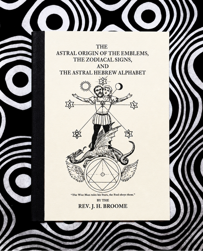 Cover of The Astral Origin of the Emblems, the Zodiacal Signs, and the Astral Hebrew Alphabet by Rev. J. H. Broome