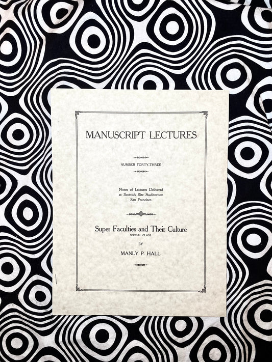 Super Faculties and Their Culture (Special Class) — Manuscript Series : Number Forty Three — Manly P. Hall — 1924