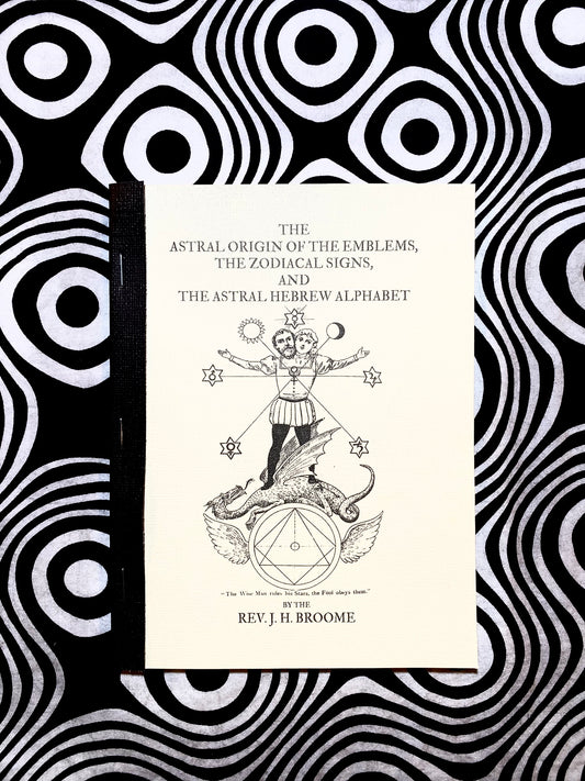The Astral Origin of the Emblems, The Zodiacal Signs, and The Astral Hebrew Alphabet — Rev. J. H. Broome — 1881