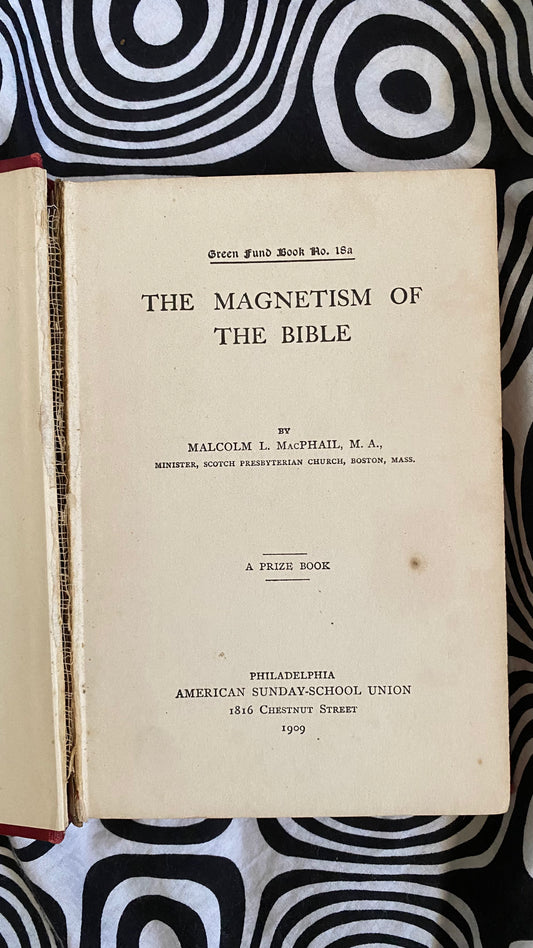 The Magnetism of the Bible -- Malcolm L. MacPhail -- 1909