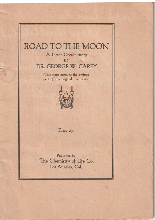 Road to the Moon : A Great Occult Story -- George W. Carey -- 1923 -- Astro-Theology