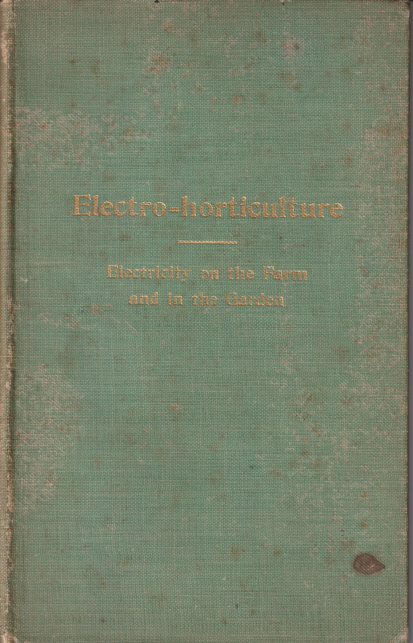 Electro-Horticulture : Electricity on the Farm and in the Garden -- Geo. S. Hull -- 1898