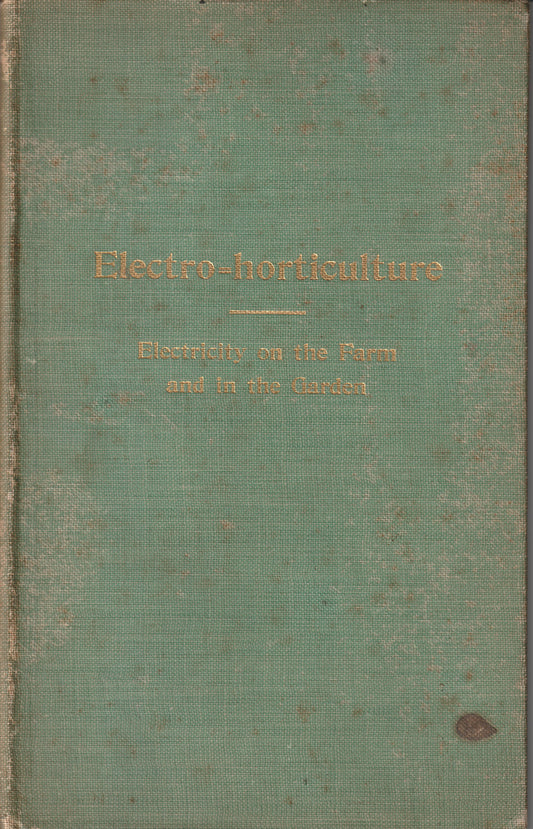 Electro-Horticulture : Electricity on the Farm and in the Garden -- Geo. S. Hull -- 1898