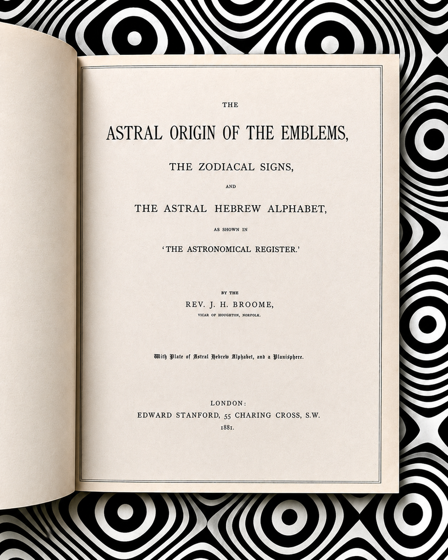 Der astrale Ursprung der Embleme, der Tierkreiszeichen und des astralen hebräischen Alphabets – Rev. J. H. Broome – 1881